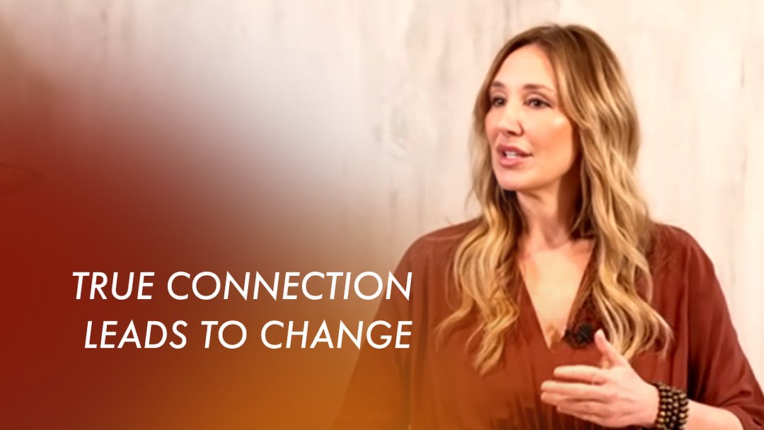 True Connection Leads to Change